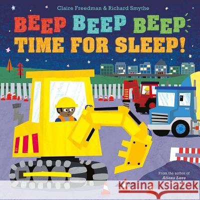 Beep Beep Beep Time for Sleep! Claire Freedman Richard Smythe 9781481490115