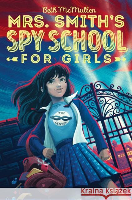 Mrs. Smith's Spy School for Girls Beth McMullen 9781481490214 Simon & Schuster