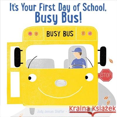 It's Your First Day of School, Busy Bus! Jody Jensen Shaffer Claire Messer 9781481494670 Beach Lane Books