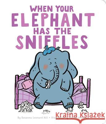 When Your Elephant Has the Sniffles Susanna Leonard Hill Daniel Wiseman 9781481495042