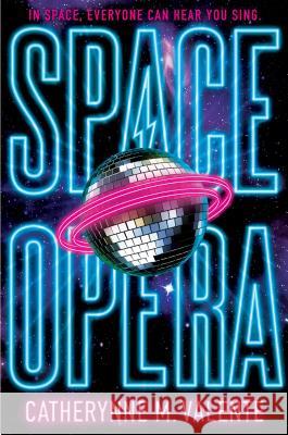 Space Opera Catherynne M. Valente 9781481497503 Saga Press