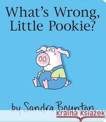 What's Wrong, Little Pookie? Sandra Boynton Sandra Boynton 9781481497695 Little Simon