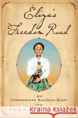 Eliza's Freedom Road: An Underground Railroad Diary Jerdine Nolen Shadra Strickland 9781481498326 Simon & Schuster/Paula Wiseman Books