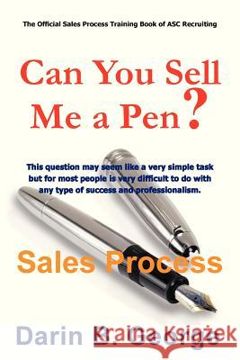 Sales Process: Can You Sell Me a Pen? George, Darin 9781481700351 Authorhouse