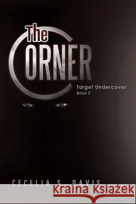 The Corner: Target Undercover Book 2 Davis, Cecelia S. 9781481700924 Authorhouse