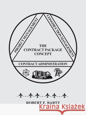 Design & Construction of the Contract Package Concept Robert E. Bartz 9781481701396