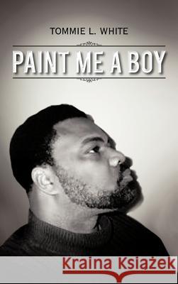 Paint Me a Boy White, Tommie L. 9781481701716 Authorhouse