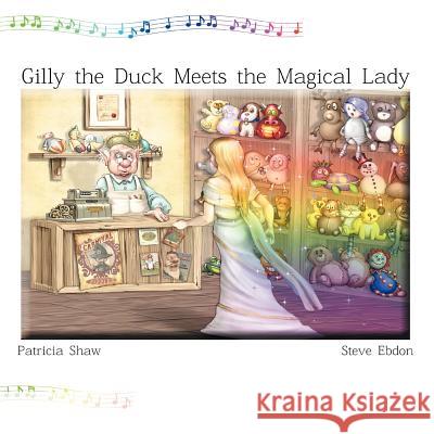Gilly the Duck Meets the Magical Lady Patricia Shaw 9781481702881 Authorhouse