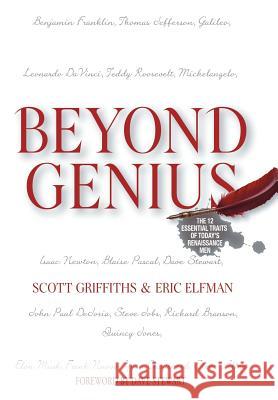 Beyond Genius: The 12 Essential Traits of Today's Renaissance Men Griffiths, Scott 9781481702935 Authorhouse