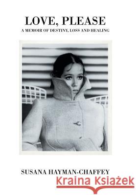 Love, Please: A Memoir of Destiny, Loss and Healing. Hayman-Chaffey, Susana 9781481703383