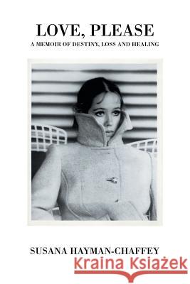 Love, Please: A Memoir of Destiny, Loss and Healing. Hayman-Chaffey, Susana 9781481703390