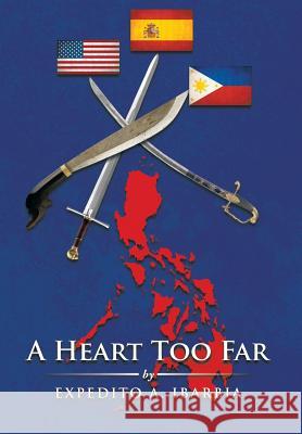 A Heart Too Far Expedito A. Ibarbia 9781481703666 Authorhouse