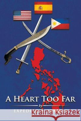 A Heart Too Far Expedito A. Ibarbia 9781481703680 Authorhouse