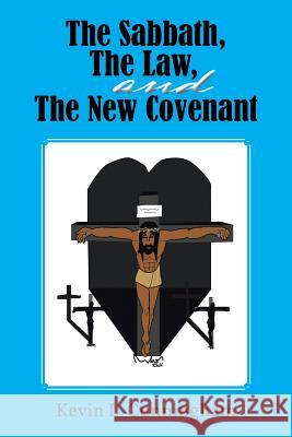 The Sabbath, the Law, and the New Covenant Cunningham, Kevin L. 9781481703918