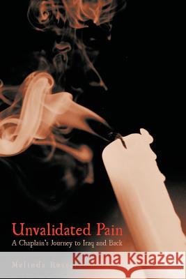 Unvalidated Pain: A Chaplain's Journey to Iraq and Back Russell, Melinda 9781481704496 Authorhouse