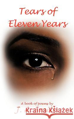 Tears of Eleven Years J. A. Smith 9781481704519 Authorhouse