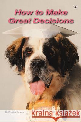 How to Make Great Decisions Charley Swayne 9781481705264
