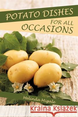 Potato Dishes for All Occasions Melinda Migale 9781481705288 Authorhouse