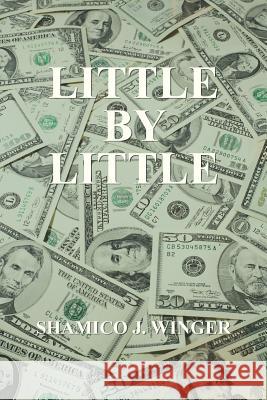 Little by Little Shamico J. Winger 9781481705370 Authorhouse