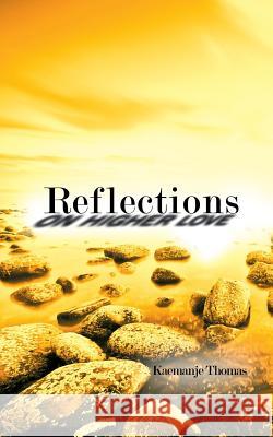 Reflections On Higher Love Kaemanje Thomas 9781481705448 Authorhouse