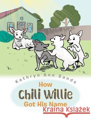 How Chili Willie Got His Name Kathryn Ann Sands 9781481706414 Authorhouse