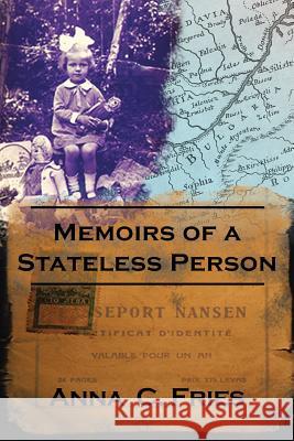 Memoirs of a Stateless Person Anna Fries 9781481706698