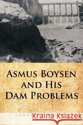 Asmus Boysen and His Dam Problems Lawrence Woods 9781481706728