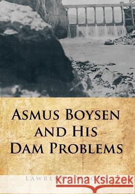 Asmus Boysen and His Dam Problems Lawrence Woods 9781481706742