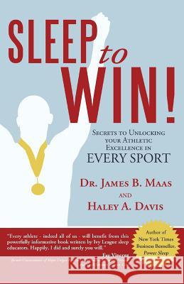 Sleep to Win!: Secrets to Unlocking Your Athletic Excellence in Every Sport Davis, Haley A. 9781481707237 Authorhouse