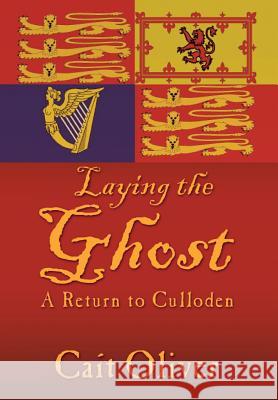 Laying the Ghost: A Return to Culloden Oliver, Cait 9781481707800