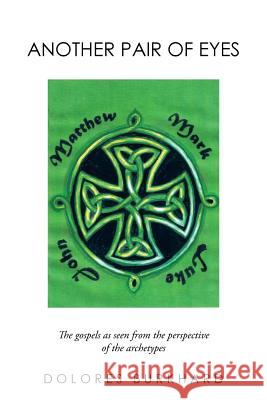Another Pair of Eyes: The Gospels as Seen from the Perspective of the Archetypes Burkhard, Dolores 9781481708616