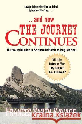 . . . and Now the Journey Continues: The Two Serial Killers in Southern California at Long Last Meet. Will It Be Before or After They Complete Their E Savage, Frances Smith 9781481708920