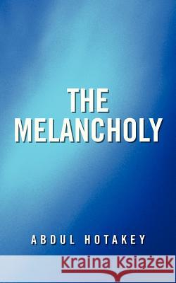The Melancholy Abdul Hotakey 9781481709217 Authorhouse