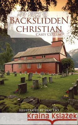 Backslidden Christian Casey Cullum 9781481709286 Authorhouse