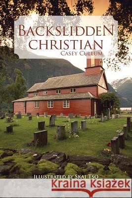 Backslidden Christian Casey Cullum 9781481709293 Authorhouse