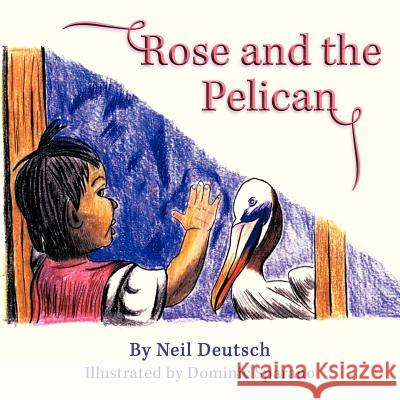 Rose and the Pelican Neil Deutsch 9781481709477