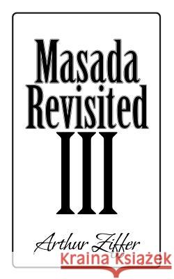 Masada Revisited III: A Play in Eight Scenes Ziffer, Arthur 9781481709668 Authorhouse