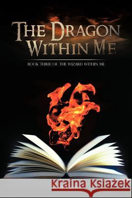 The Dragon Within Me: Book Three Of: The Wizard Within Me Grimm, Arnie 9781481710541