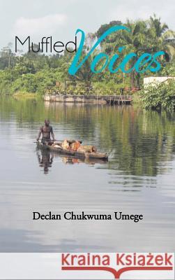 Muffled Voices Declan Umege 9781481710749 Authorhouse