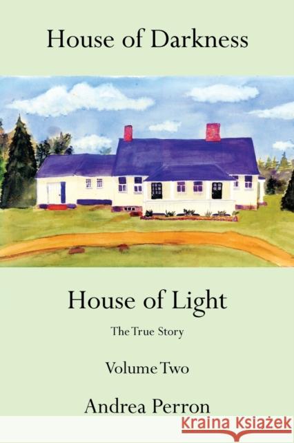 House of Darkness House of Light: The True Story Volume Two Perron, Andrea 9781481712385