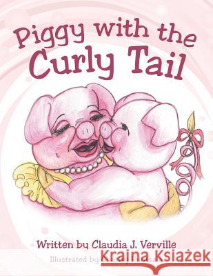 Piggy with the Curly Tail Claudia Verville 9781481712705 Authorhouse