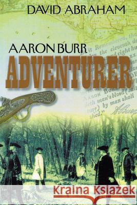 Aaron Burr - Adventurer David Abraham 9781481713320