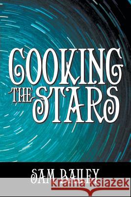 Cooking the Stars Sam Bailey 9781481713849 Authorhouse