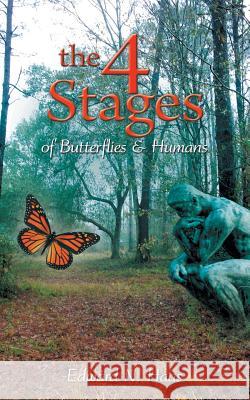 The 4 Stages of Butterflies & Humans Edward N. Haas 9781481714518 Authorhouse