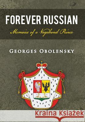 Forever Russian: Memoirs of a Vagabond Prince Obolensky, Georges 9781481714754 Authorhouse