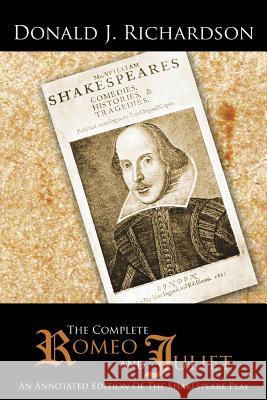 The Complete Romeo and Juliet: An Annotated Edition of the Shakespeare Play Richardson, Donald J. 9781481715478 Authorhouse