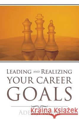 Leading and Realizing Your Career Goals Adesiji Rabiu 9781481715492 Authorhouse