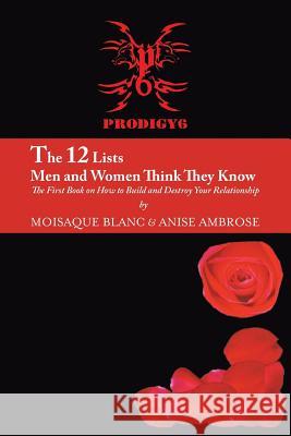 The 12 Lists Men and Women Think They Know: The First Book on How to Build and Destroy Your Relationship Blanc, Moisaque 9781481715904