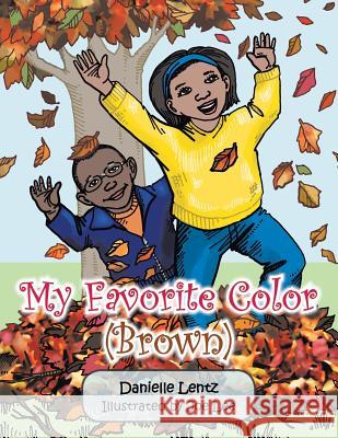 My Favorite Color (Brown) Danielle Lentz 9781481716567 Authorhouse