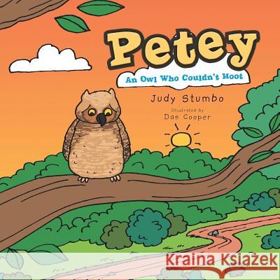 Petey: An Owl Who Couldn't Hoot Stumbo, Judy 9781481716925 Authorhouse